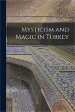 Mysticism and Magic in Turkey (Paperback or Softback)