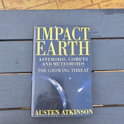 Impact Earth: Asteroids, Comets and Meteoroids by Austen Atkinson Hardback 1999