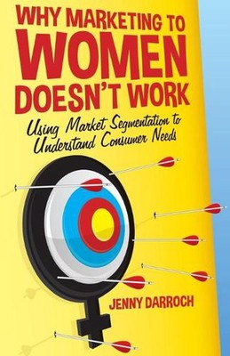 Why Marketing to Women Doesn't Work: Using Market Segmentation to Understand Con
