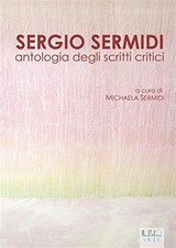 Sergio Sermidi. Antologia degli scritti critici - Sermidi M. (cur.)