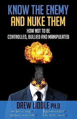 Know the Enemy and Nuke Them : How Not to Be Controlled, Bullied and ...