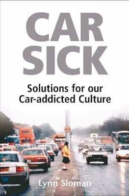 Car Sick: Solutions for Our Car-addicted Culture,Lynn Sloman