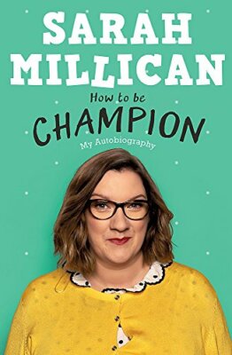 How to be Champion: My Autobiography By Sarah Millican