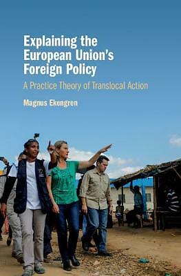 Explaining the European Union's Foreign Policy Ekengren Hardback 9781108422307