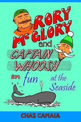 Rory McGlory and Captain Whoosh: in Fun at the Seaside by Chas Camaia (English)