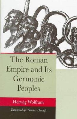 The Roman Empire and Its Germanic Peoples by Herwig Wolfram