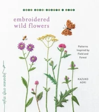Embroidered Wild Flowers: Patterns Inspired by Field and Forest (Make Good: Jap