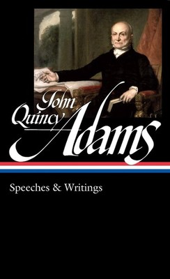 John Quincy Adams: Speeches & Writings (LOA #390) by John Quincy Adams Hardcover