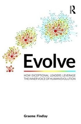 Evolve: How exceptional leaders leverage the inner voice of human evolution by G