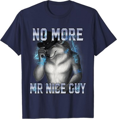 No More Mr Nice Guy Alpha Wolf Energy Unisex T-Shirt