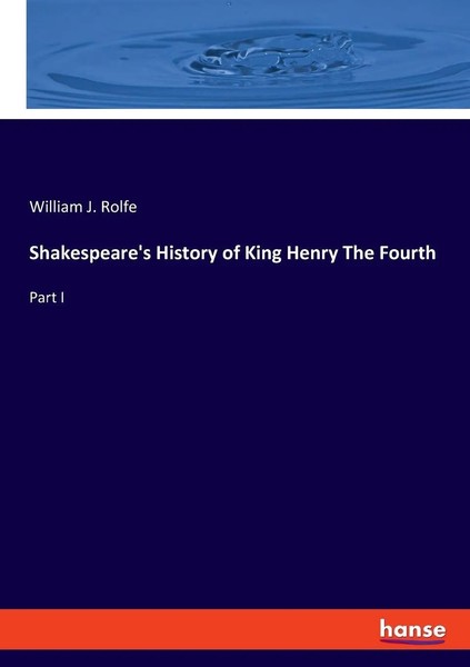 William J. Rolfe | Shakespeare's History Of King Henry The Fourth | Taschenbuch-image