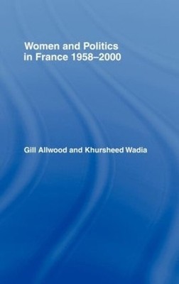 Women and Politics in France 1958-2000 by Gill Allwood, Gill ... - 9780415184922
