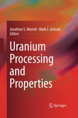 Uranium Processing and Properties                                              