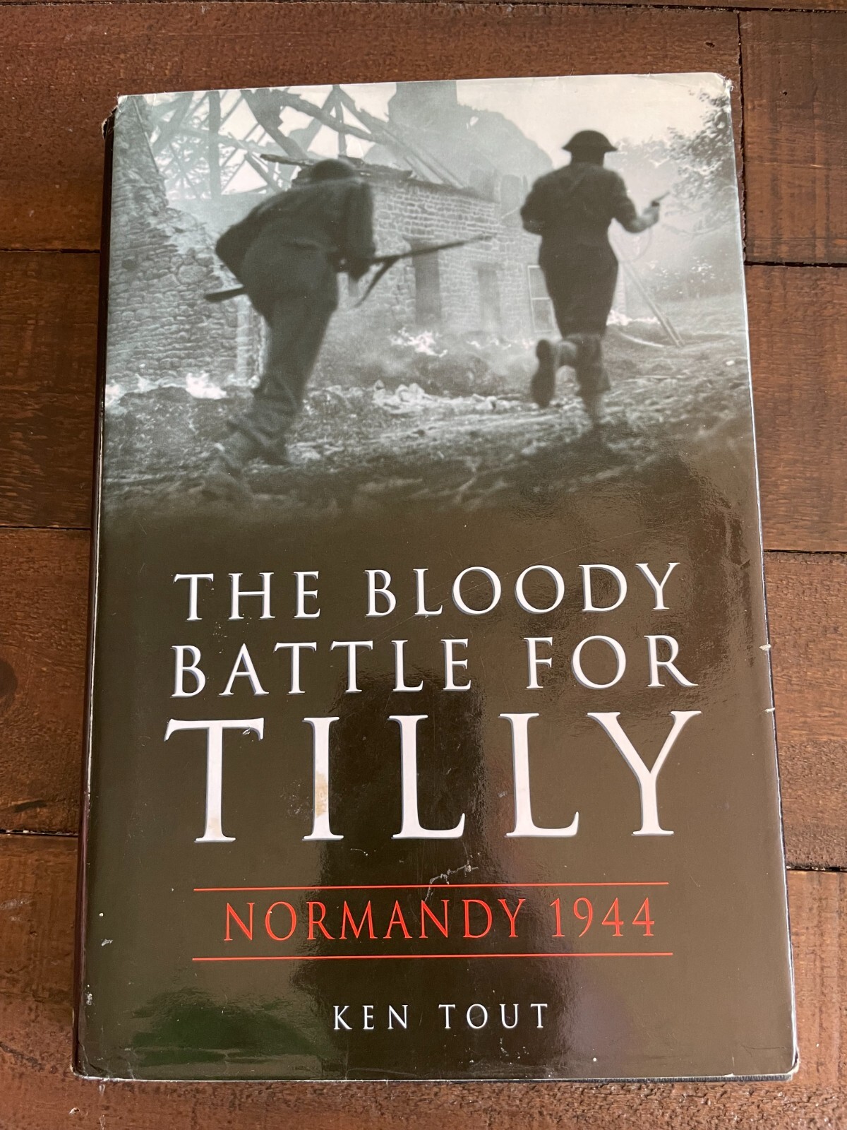 The Bloody Battle for Tilly Normandy 1944 HB Ken Tout