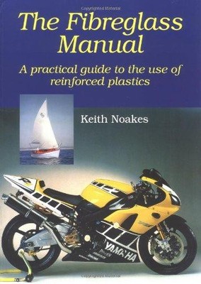 The Fibreglass Manual: A Practical Guide to the Use of Glass... - Noakes, Keith