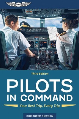 NEW EDITION ASA Pilots in Command: Your Best Trip, Every Trip-Third Edition