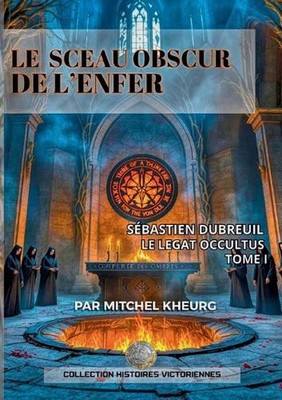 Le Sceau Obscur de l'Enfer: Les Aventures Victoriennes de S?bastien Dubreuil by 