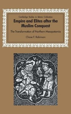 Empire and Elites after the Muslim Conquest: The Transformation of Northern Meso