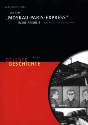 Mit dem ''Moskau-Paris-Express'' in die Freiheit: ''Gelebte Geschichte'' Book The