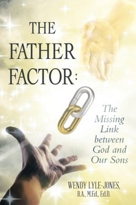 Lyle-Jones - Father Factor  The Missing Link between God and Our Sons  - X555z