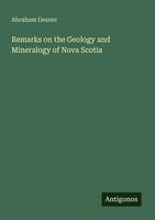 Remarks On The Geology And Mineralogy Of Nova Scotia Abraham Gesner Taschenbuch