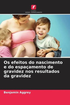 Benjamin Aggrey | Os efeitos do nascimento e do espaçamento de gravidez nos...