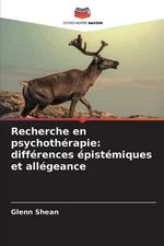 Recherche en psychothrapie: diff?rences ?pist?miques et all?geance by Glenn Shea