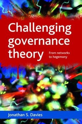 Challenging Governance Theory : From Networks to Hegemony Jonatha