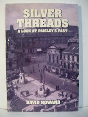 Silver Threads: A Look at Paisley's Past by Rowand, David 0953959902