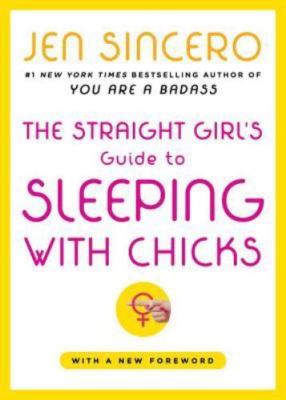 Straight Girl's Guide to Sleeping with Chicks by Jen Sincero (2005, Trade ...