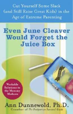 Even June Cleaver Would Forget the Juice Box: Cut Yourself Some Slack (an - GOOD