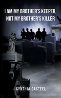 Cynthia Casteel | I Am My Brother's Keeper, Not My Brother's Killer | Buch