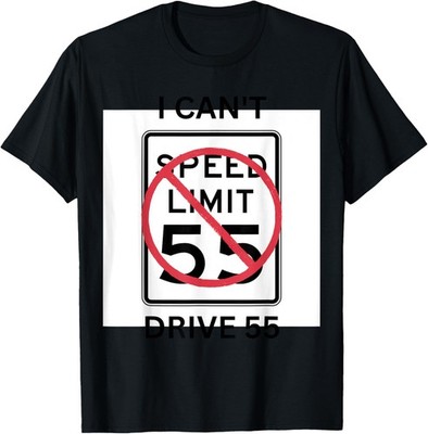 I can't drive 55 funny sarcastic quote saying for that perso T-Shirt