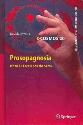 Prosopagnosia : When All Faces Look the Same, Hardcover by Rivolta, Davide, B...
