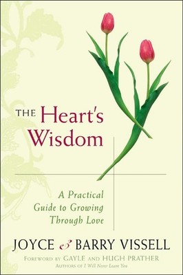 The Heart's Wisdom: A Practical Guide to Growing Through Love by Vissell, Joyce