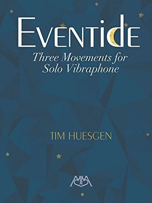 EVENTIDE - THREE MOVEMENTS FOR SOLO VIBRAPHONE By Tim Huesgen **BRAND NEW**
