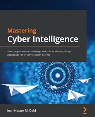 Mastering Cyber Intelligence: Gain comprehensive knowle - Paperback NEW Dahj, Je