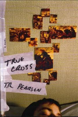 True Cross by T. R. Pearson