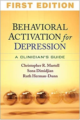 Behavioral Activation for Depression: A Clinician's Guide by Martell, Christoph