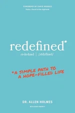 Redefined: A Simple Path to a Hope-Filled Life by Allen Holmes (English) Paperba