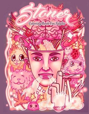 Stoner Coloring Book For Adults: Including Adorable Stress Relieving Unique Ston