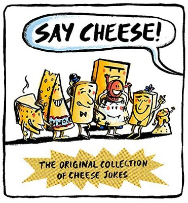 Say Cheese: The Original Collection of Cheese Jok by Le Grand Fromage 1784081051
