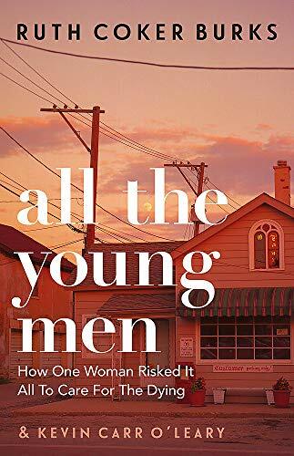 All the Young Men: How One Woman Risked It All To Care For Th .9781409189121.