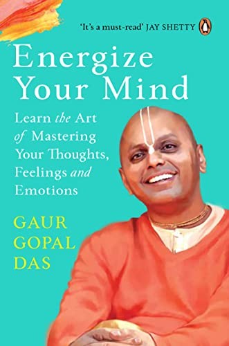 Energize Your Mind Learn the Art of Mastering Your Thoughts, Fe | Gaur Gopal Das