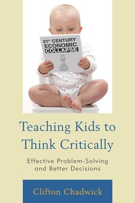 Teaching Kids to Think Critically: Effective Problem-Solving and Better Deci...