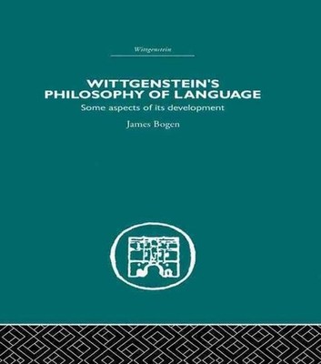 Wittgenstein's Philosophy of Language: Some Aspects of its Development by James