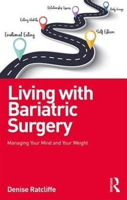 Living with Bariatric Surgery: Managing your mind and your weight by Denise Ratc