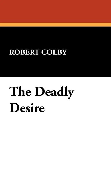 Robert Colby | The Deadly Desire | Taschenbuch | Englisch (2008)-image