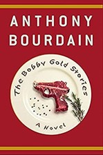 The Bobby Gold Stories : A Novel Hardcover Anthony Bourdain