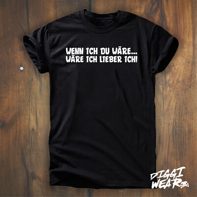 WENN ICH DU WÄRE ... WÄRE ICH LIEBER ICH | LUSTIG | SPASS SPRUCH FUN SHIRT